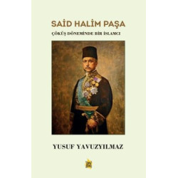 Said Halim Paşa: Çöküş Döneminde Bir İslamcı Yusuf Yavuzyılmaz