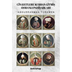 Cinayetlere Kurban Gitmiş Osmanlı Padişahları Abdurrahman Türkmen