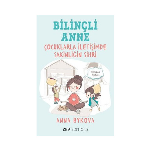 Bilinçli Anne - Çocuklarla İletişimde Sakinliğin Sırrı Anna Bykova