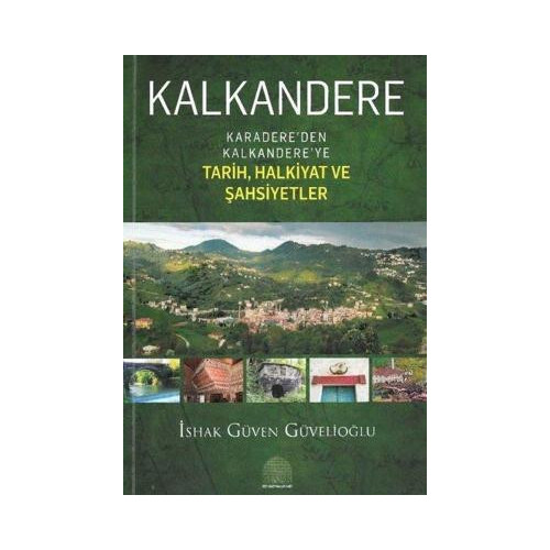 Kalkandere - Karadere'den Kalkandere'ye Tarih Halkiyat Ve Şahsiyetler İshak Güven Güvelioğlu