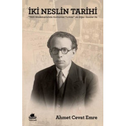 İki Neslin Tarihi - 1920 Moskovası'nda Komünist Türkler ve Diğer İlaveler İle Ahmet Cevat Emre