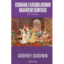 Osmanlı Kadınlarının Mahrem Dünyası Godfrey Goodwin