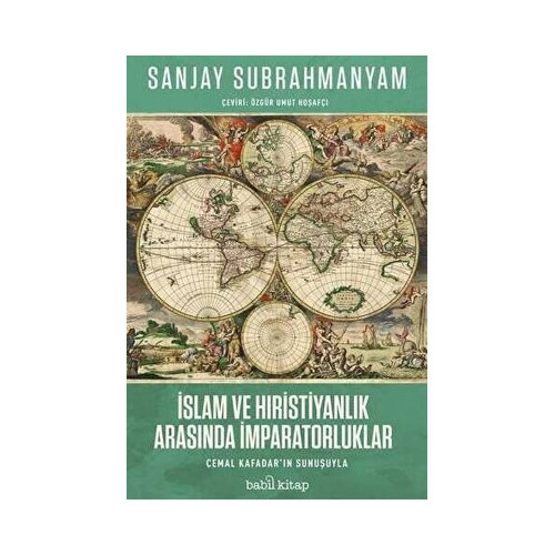 İslam ve Hıristiyanlık Arasında İmparatorluklar Sanjay Subrahmanyam
