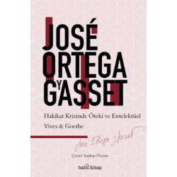 Hakikat Krizinde Öteki ve Entelektüel Vives-Goethe Jose Ortega Y Gasset