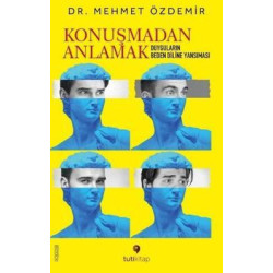 Konuşmadan Anlamak - Duyguların Beden Diline Yansıması Mehmet Özdemir
