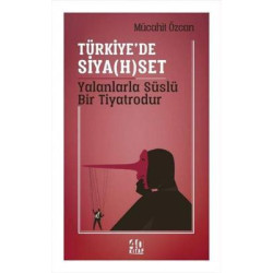 Türkiye'de Siyaset Yalanlarla Süslü Bir Tiyatrodur Mücahit Özcan