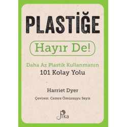 Plastiğe Hayır De! Daha Az Plastik Kullanmanın 101 Kolay Yolu Harriet Dyer