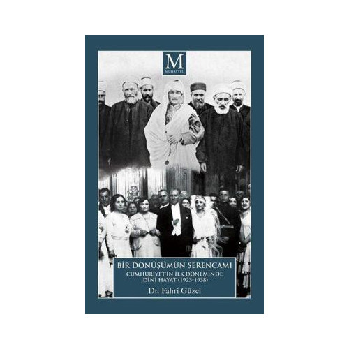Bir Dönüşümün Serencamı: Cumhuriyet'in İlk Döneminde Dini Hayat 1923-1938 Fahri Güzel
