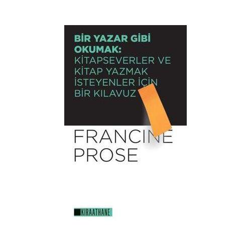 Bir Yazar Gibi Okumak: Kitapseverler ve Kitap Yazmak İsteyenler İçin Bir Kılavuz Francine Prose