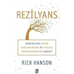 Rezilyans: Zorluklara Uyum Sağlayabilme ve Hızlıca Toparlanabilme Sanatı Rick Hanson