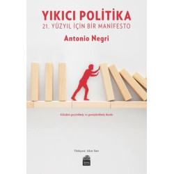 Yıkıcı Politika - 21. Yüzyıl İçin Bir Manifesto Antonio Negri