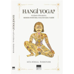 Hangi Yoga? Yuj'dan Vinyasa'ya Modern Postürel Yoganın Kısa Tarihi Gülnihal Özdener