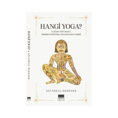 Hangi Yoga? Yuj'dan Vinyasa'ya Modern Postürel Yoganın Kısa Tarihi Gülnihal Özdener