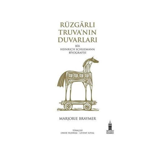 Rüzgarlı Truva'nın Duvarları - Bir Heinrich Schliemann Biyografisi Marjorie E. Braymer
