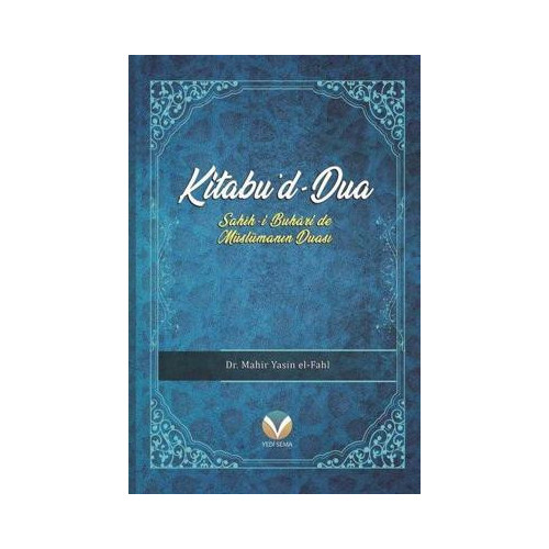 Kitabu'd-Dua: Sahih-i Buhari'de Müslümanın Duası Mahir Yasin El-Fahl
