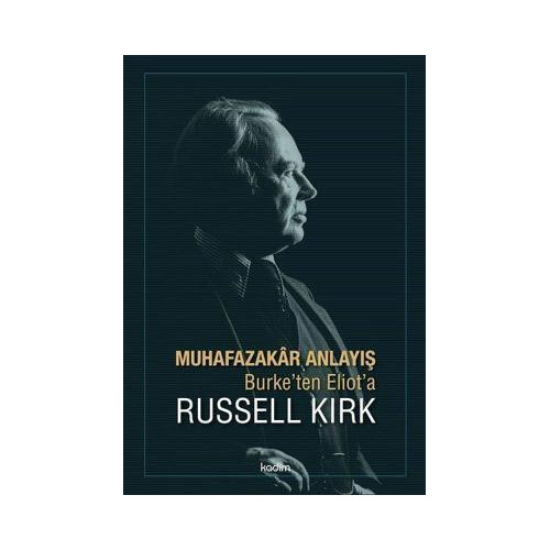Muhafazakar Anlayış-Burke'ten Eliot'a Russell Kirk