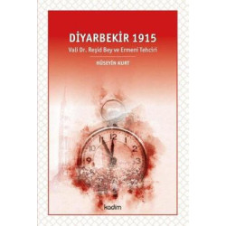 Diyarbekir 1915-Vali Dr. Reşid Bey ve Ermeni Tehciri Hüseyin Kurt