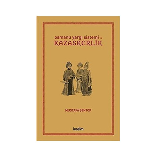 Osmanlı Yargı Sistemi ve Kazaskerlik Mustafa Şentop