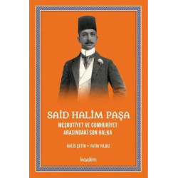 Said Halim Paşa - Meşrutiyet ve Cumhuriyet Arasındaki Son Halka Fatih Yıldız