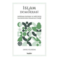İslam ve Demokrasi - Müslüman Kardeşler ve Milli Görüş Hareketlerinde Demokrasi Pratiği Onur Yıldırım