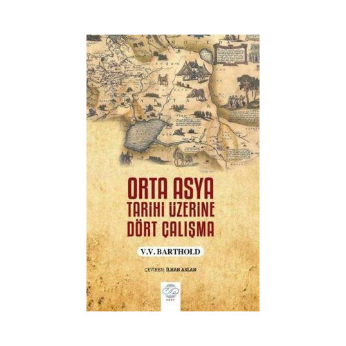 Orta Asya Tarihi Üzerine Dört Çalışma Vassilij Viladimiroviç Barthold