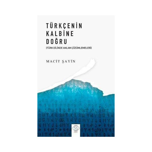 Türkçenin Kalbine Doğru - Türk Dilinde Anlam Çözümlemeleri Macit Şahin