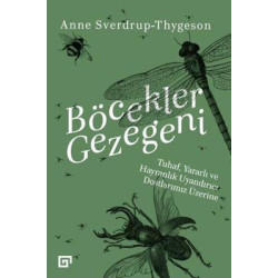 Böcekler Gezegeni: Tuhaf Yararlı ve Hayranlık Uyandırıcı Dostlarımız Üzerine Anne Sverdrup Thygeson