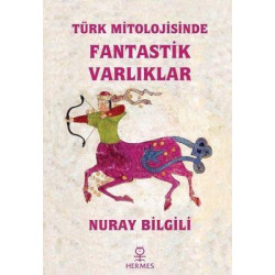 Türk Mitolojisinde Fantastik Varlıklar Nuray Bilgili