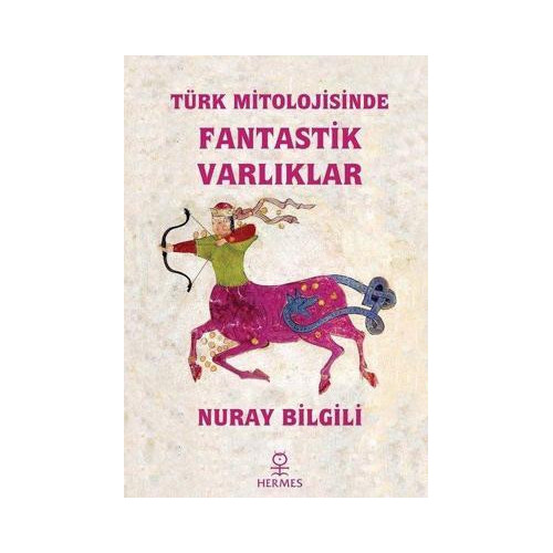 Türk Mitolojisinde Fantastik Varlıklar Nuray Bilgili