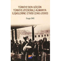 Türkiye'den Göçün Türkiye-Almanya İlişkilerine Etkisi 1961-2000 Duygu Dağ