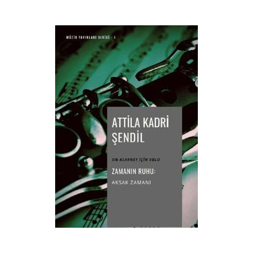 Zamanın Ruhu: Aksak Zamanı-Müzik Yayınları Serisi 1 Attila Kadri Şendil