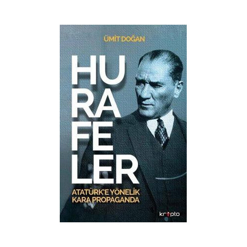 Hurafeler: Atatürk'e Yönelik Kara Propaganda Ümit Doğan