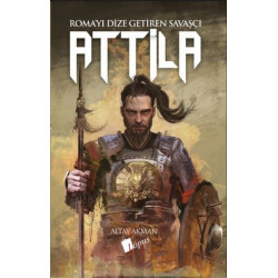 Attila: Roma'yı Dize Getiren Savaşçı Altay Akman