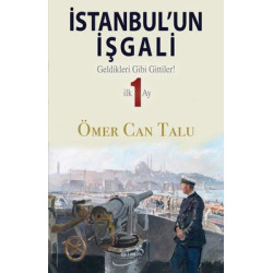 İstanbul'un İşgali - Geldikleri Gibi Gittiler! İlk 1 Ay Ömer Can Talu