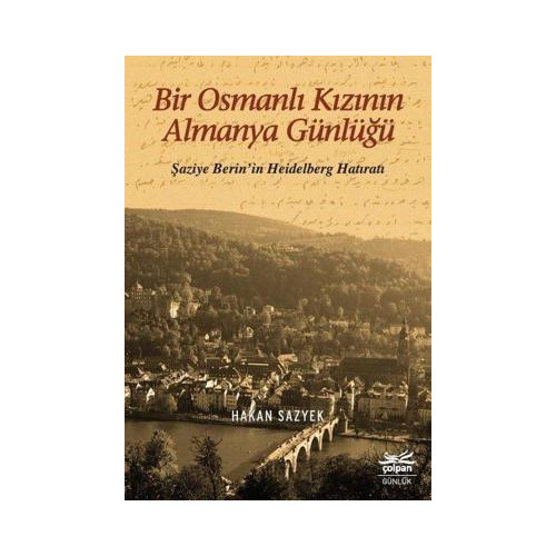 Bir Osmanlı Kızının Almanya Günlüğü-Şaziye Berin'in Heidelberg Hatıratı Hakan Sazyek