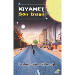 Kıyamet ve Son İnsan İbrahim Osman Kahyaoğlu