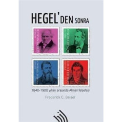 Hegel'den Sonra-1840 - 1900 Yılları Arasında Alman Felsefesi Frederick C. Beiser