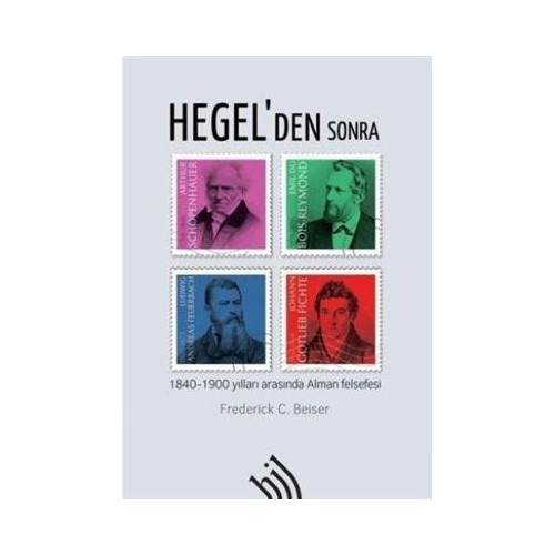 Hegel'den Sonra-1840 - 1900 Yılları Arasında Alman Felsefesi Frederick C. Beiser