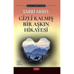 Gizli Kalmış Bir Aşkın Hikayesi - Yaşanmış Günümüz Romanları Sabri Akbel