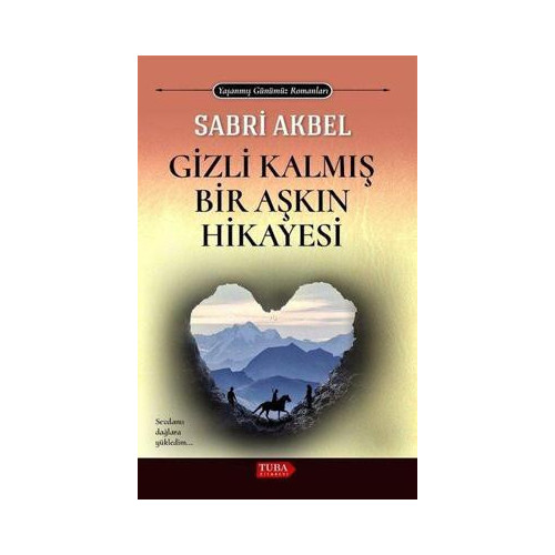Gizli Kalmış Bir Aşkın Hikayesi - Yaşanmış Günümüz Romanları Sabri Akbel
