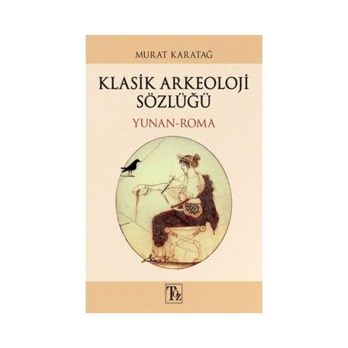 Klasik Arkeoloji Sözlüğü Yunan-Roma Murat Karatağ