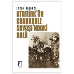 Atatürk'ün Çanakkale Savaşı'ndaki Rolü Ercan Dolapçı
