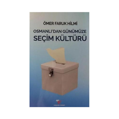 Osmanlı'dan Günümüze Seçim Kültürü Ömer Faruk Hilmi