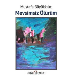 Mevsimsiz Ölürüm Mustafa...