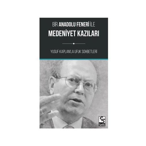 Bir Anadolu Feneri ile Medeniyet Kazıları-Yusuf Kaplan'la Ufuk Sohbetleri Yusuf Kaplan