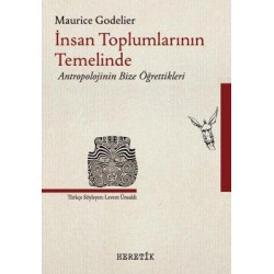 İnsan Toplumlarının Temelinde Antropolojinin Bize Öğrettikleri Maurice Godelier