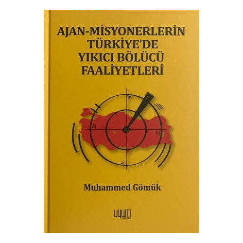Ajan-Misyonerlerin Türkiye'de Yıkıcı Bölücü Faaliyetleri     - Muhammed Gömük