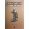 Tokat Müzesi Bronz Eserleri Ersin Çelikbaş