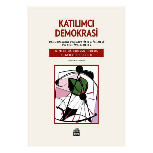 Katılımcı Demokrasi: Demokrasinin Demokratikleştirilmesi Üzerine İncelemeler C. George Benello