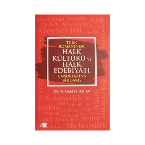 Türk Romanında Halk Kültürü ve Halk Edebiyatı Unsurlarına Bir Bakış Nazire Gamze Ilıcak
